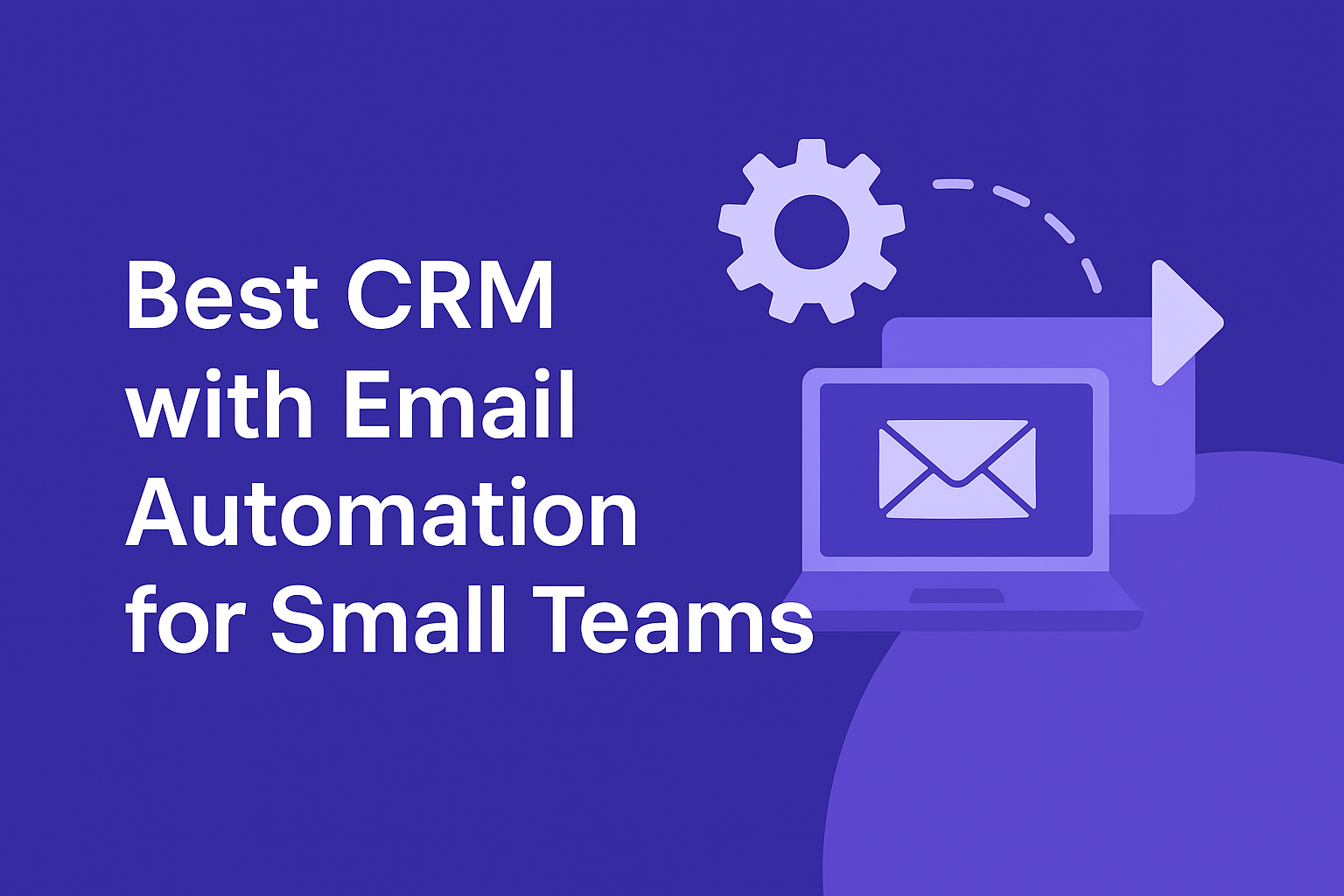 Best CRM with Email Automation for Small Teams