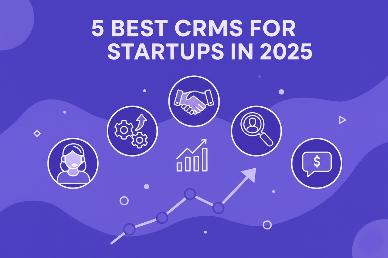 5 Best CRMs for Startups in 2025